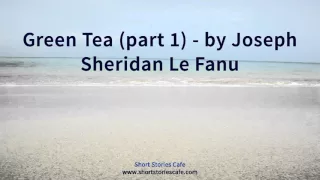 Green Tea Part 1   by Joseph Sheridan Le Fanu