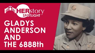 HERstory Spotlight | Gladys Anderson and the 6888th