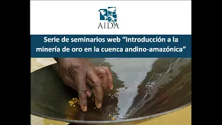 Seminarios web "Introducción a la minería de oro en la cuenca andino-amazónica" / Día 1
