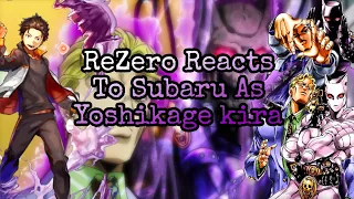 ReZero Reacts To Subaru As Yoshikage kira