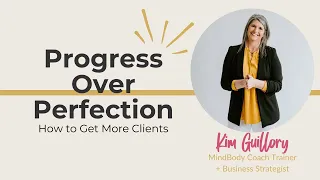 Progress Over Perfection: Boost Your Client Base