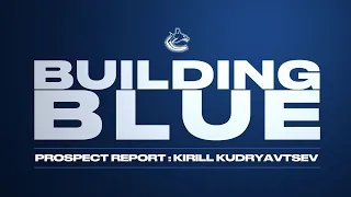 Kirill Kudryavtsev - Building Blue - Prospect Report