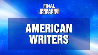 Final Jeopardy!: American Writers | JEOPARDY!