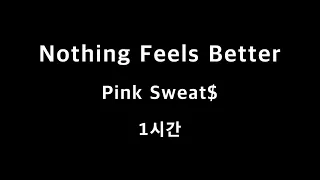 Nothing Feels Better Pink Sweat$ 1시간 1hour