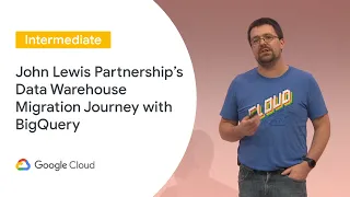 John Lewis Partnership's Data Warehouse Migration Journey with BigQuery (Cloud Next ‘19 UK)