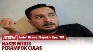 Nauzubillah! Inilah Azab Keji untuk Perampok Culas | Jodoh Wasiat Bapak | Eps 119