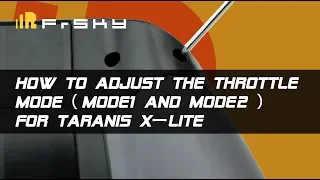 How to adjust the throttle mode ( Mode1 and Mode2 ) for Taranis X-Lite