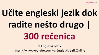 Učite engleski jezik dok radite nešto drugo | 300 rečenica