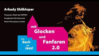 Mit Glocken und Fanfaren 2.0. Arkady Shilkloper, Handglocken-Trio, Posaunen-Oktett & Peiner Drummers