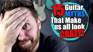 15 Guitar Myths That Make Us All Look CRAZY!