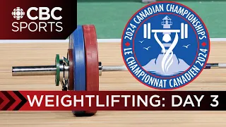 2024 Canadian Senior Weightlifting Championships: Day 3 | CBC Sports