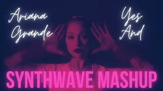 Ariana Grande - Yes, And (Synthwave Mashup Remix)