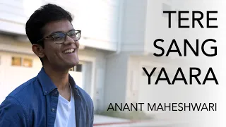 Tere Sang Yaara - Cover by Anant Maheshwari | Akshay Kumar, Ileana D'Cruz | Atif Aslam, Arko |Rustom