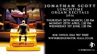 JONATHAN SCOTT LUNCHTIME ORGAN RECITALS 2016 AT THE BRIDGEWATER HALL