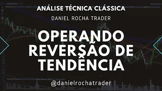 Operando reversão de tendência - Análise Técnica Clássica | Daniel Rocha Trader