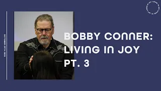 Living In Joy PT. 3 || Bobby Conner