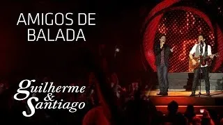 Guilherme & Santiago - Amigos de Balada - [ DVD Até o Fim] (Clipe Oficial)