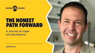 Jeff Booth "The honest path forward - a journey to hope and abundance" at Bitcoin Atlantis 2024