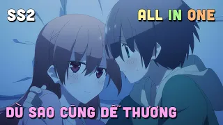 ALL IN ONE " Dù Sao Cũng Dễ Thương " SS2 | Tonikaku Kawaii | Teny Sempai