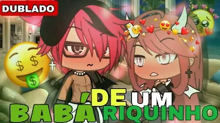 [Dublado]🥀Baba De um Riquinho 💸 Mini filme~Gacha life