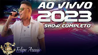 FELIPE ARAUJO AO VIVO 2023 -MINHA FELICIDADE, ESQUENTA DOIS, DESPEDIDA DE SOFRIMENTO, PRIMEIRO TEMPO