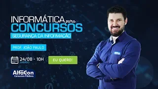 Segurança da Informação - aula de Informática para Concursos - Prof. João Paulo - AO VIVO - AlfaCon