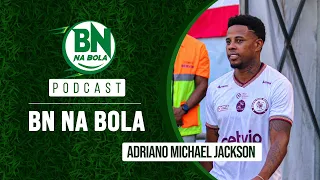 Podcast #BNnaBola #07 - Adriano Michael Jackson | Atacante do Jacuipense