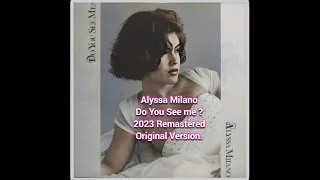 Alyssa Milano Do You See Me 2023 Remastered Original Version.