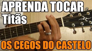 Os Cegos do Castelo - Titãs (como tocar - aula de violão)