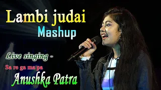 Lambi judai, Tujhe Yaad Na Meri Aayee | Mashup | Anushka Patra