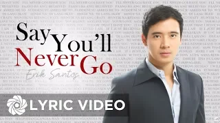 Erik Santos - Say You'll Never Go (Lyrics) | Erik Santos Collection