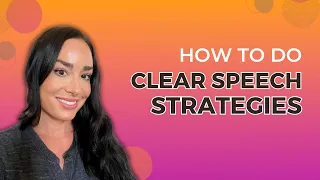 Clear Speech Strategies | Motor Speech Disorders