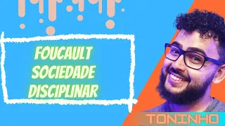 FOUCAULT (SOCIEDADE DISCIPLINAR) - CONCEITO FILOSÓFICO I Prof Toninho