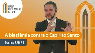 A blasfêmia contra o Espírito Santo (Marcos 3.20-30) por Rev. Sérgio Lima