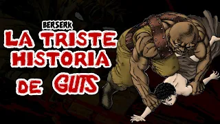 LA TRISTE HISTORIA DE GUTS - BERSERK