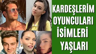 Kardeşlerim Oyuncuları Yaşları ve İsimleri 2022