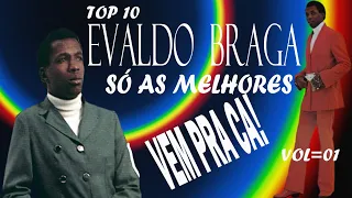 TOP 10  - EVALDO BRAGA  - SÓ AS MELHORES   VOL=01