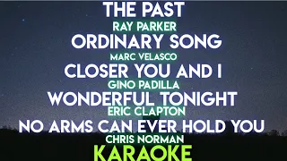 THE PAST | ORDINARY SONG | CLOSER YOU AND I | WONDERFUL TONIGHT | NO ARMS CAN EVER HOLD YOU