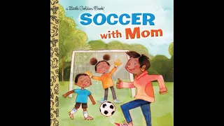Soccer with Mom (Little Golden Book) Read Aloud Video, Post-Reading Questions and Activities