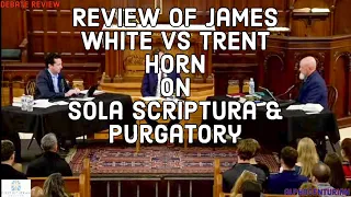 Review of the James White vs Trent Horn debates on Sola Scriptura and Purgatory