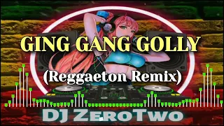 GING GANG GOLLY (Reggaeton Remix) | DJ ZeroTwo