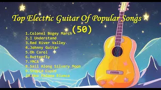 Romantic Guitar (50) -Classic Melody for happy Mood - Top Electric Guitar Of Popular Songs