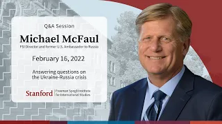 Q&A with Michael McFaul on the Ukraine-Russia Crisis