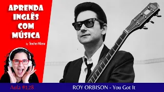 You Got It - Roy Orbison - Aprenda Inglês com música by Teacher Milena #127 (S7E2)