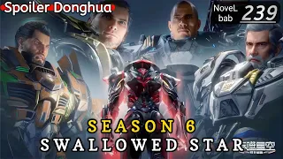 Episode 239 | SWALLOWED STAR season 6 | Alur cerita donghua terbaru dan terbaik