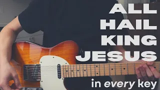 All Hail King Jesus in EVERY Key | Electric Tutorial