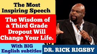 The Most Inspiring Speech: The Wisdom of a Third Grade Dropout Will Change Your Life | Rick Rigsby