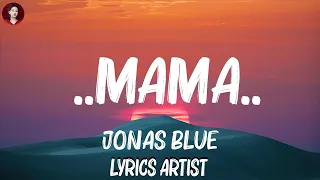 Jonas Blue - ..Mama.. (Lyrics) | William Singe, Ali Gatie,Justin-Bieber,... Mix Lyrics