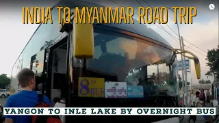 Indian to Myanmar Road Trip - Part 28 (Yangon to Inle Lake by Overnight Bus)