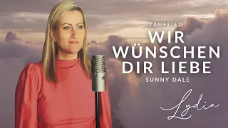 Wir wünschen dir Liebe - Sunny Dale - wunderschönes Lied zur Taufe (Cover Lydia Ly)